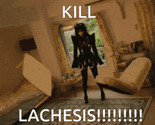 a woman is standing in a living room with the words kill lachesis