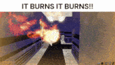 a screenshot of a video game with the words it burns it burns