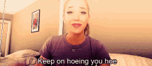 Keep On Hoeing You Hoe - Jenna Marbles GIF