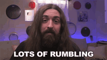 a man with a beard says lots of rumbling
