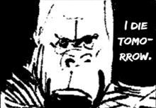 a black and white drawing of a man with the words " i die tomo rrow " below him