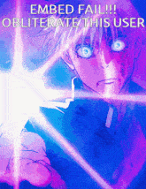 a picture of a person with the words embed fail obliterate this user on it