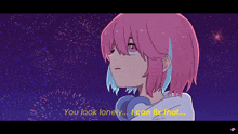 a girl with pink hair says you look lonely