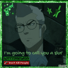 a picture of a man with glasses and the words " i 'm going to call you a slur " on it