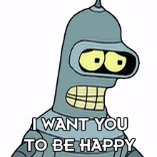 i want you to be happy bender futurama your happiness matters to me i want to see you smile