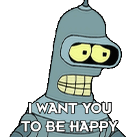 I Want You To Be Happy Bender Sticker - I Want You To Be Happy Bender Futurama Stickers