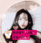 a picture of a girl with hearts and the words borntobe thanks above her