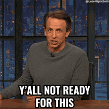 yall not ready for this seth meyers late night with seth meyers you guys arent ready yall arent prepared