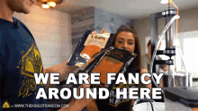 We Are Fancy Around Here Grace GIF - We Are Fancy Around Here Grace The King Of Random GIFs