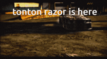 a picture of a car with the words tonton razor is here on it