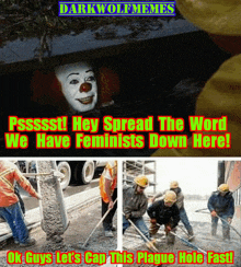 a picture of a clown with the words " hey spread the word we have feminists down here " below it