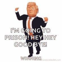 a cartoon of donald trump says i 'm going to prison hey hey good bye winning