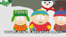 a group of south park characters are standing in front of a snowman with the words " you 're being a negative nancy "