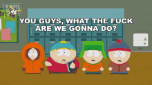 You Guys What The Fuck Are We Gonna Do Stan Marsh GIF - You Guys What The Fuck Are We Gonna Do Stan Marsh Eric Cartman GIFs