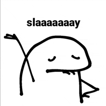 a black and white drawing of a stick figure with a stick in its mouth and the words slaaaaay above it .