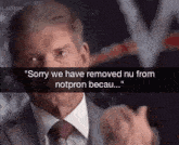a man in a suit and tie is saying " sorry we have removed nu from notpron becau "