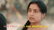 a woman with a nose ring is talking to a man and says `` now c mon let 's see whatcha got ! ''