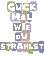a sign that says guck mal wie du strahlst