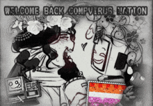 a black and white drawing of a woman with the words welcome back compvirus nation