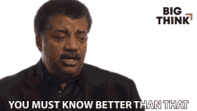 You Must Know Better Than That Neil Degrasse Tyson GIF - You Must Know Better Than That Neil Degrasse Tyson Big Think GIFs