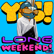 a man in a futuristic helmet stands in front of a sign that says yes long weekend