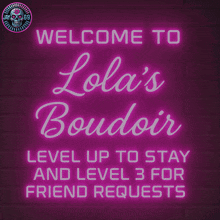 a neon sign that reads welcome to lola 's boudoir level up to stay and level 3 for friend requests