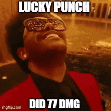 a man wearing sunglasses and a red jacket says lucky punch did 77 dmg .
