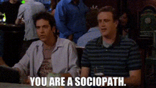You Are A Sociopath How I Met Your Mother GIF - You Are A Sociopath How I Met Your Mother Psycho GIFs