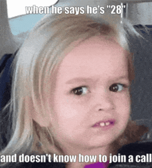 a little girl with a caption that says when he says he 's " 28 "