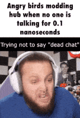 angry birds modding hub when no one is talking for 0.1 nanoseconds trying not to say dead chat