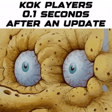 a cartoon of spongebob with the words kok players 0.1 seconds after an update written on it