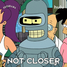 Not Closer Bender GIF - Not Closer Bender Futurama GIFs
