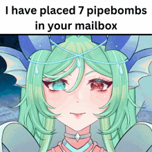 a cartoon of a girl with green hair and red eyes with the words i have placed 7 pipebombs in your mailbox