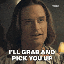 a man says i 'll grab and pick you up