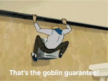 a cartoon of a man climbing a wall with the words that 's the goblin guaranteed