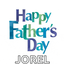 a happy father 's day greeting with the name jorel