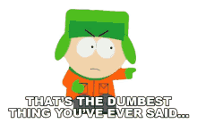 thats the dumbest thing youve ever said this week kyle broflovski south park s6e8 red hot catholic love
