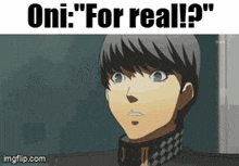 a cartoon of a man with the words " oni : for real ? "