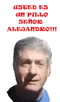 a picture of a man with the words usted es un pillo señor alejandro