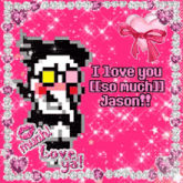 a pixel art greeting card that says " i love you also much jason "