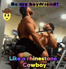 two men in a gym with the words be my boyfriend like a rhinestone cowboy