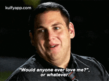 "Would Anyone Ever Love Me?",Or Whatever..Gif GIF