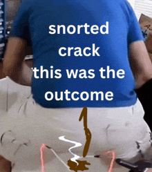 a man in a blue shirt with the words snorted crack this was the outcome