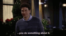 Himym How I Met Your Mother GIF - Himym How I Met Your Mother You Do Something About It GIFs