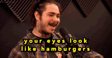 Your Eyes Look Like Hamburgers H3 GIF - Your Eyes Look Like Hamburgers H3 H3h3 GIFs