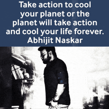 a poster that says take action to cool your planet or the planet will take action and cool your life forever by abhijit naskar