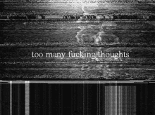 a black and white image with the words " too many fucking thoughts " on it