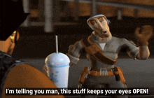 a cartoon character says " i 'm telling you man this stuff keeps your eyes open " while holding a drink