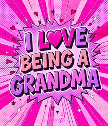 a poster that says " i love being a grandma "