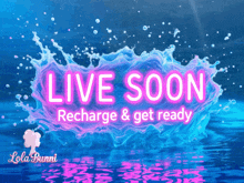 a splash of water with the words live soon recharge and get ready